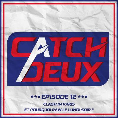 Episode 12 - Clash in Paris et Pourquoi Raw est le lundi