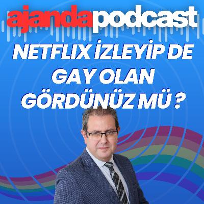 Netflix izleyip de gay olan var mı? LGBTİ “dayatması” gerçekçi mi? (Ep.278)