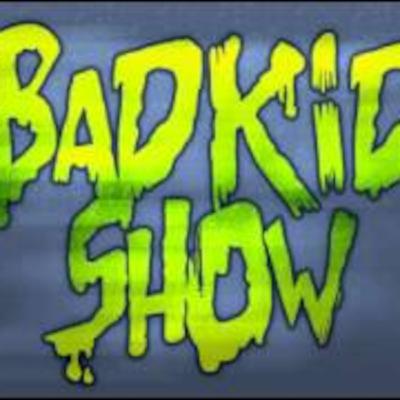 BadKidShow Episode 1