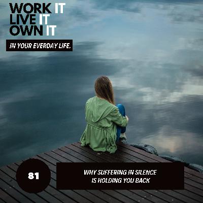 81: Why Suffering in Silence is Holding You Back