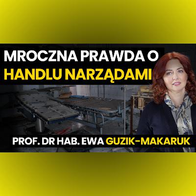 Handel narządami w Polsce jest poważnym problemem? | prof. Ewa Guzik Makaruk