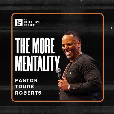 The MORE Mentality | Pastor Touré Roberts