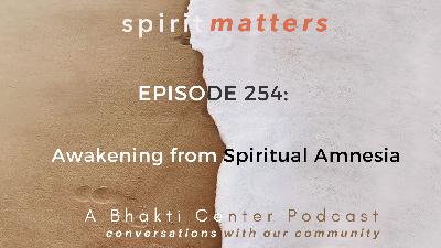 Spirit Matters Episode 254: Awakening from Spiritual Amnesia