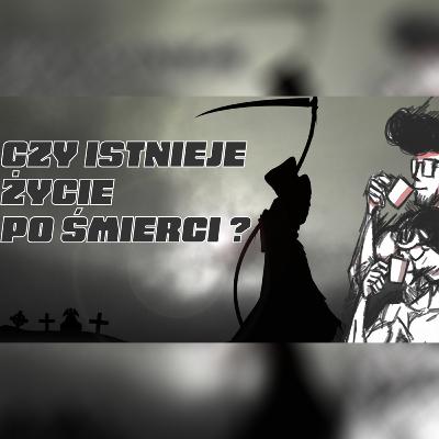 Czy istnieje życie po śmierci ? | Teorie i przemyślenia na temat śmierci