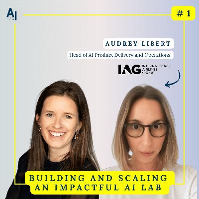 #1 Building and scaling an impactful AI Lab - Audrey Libert - IAG (British Airways)