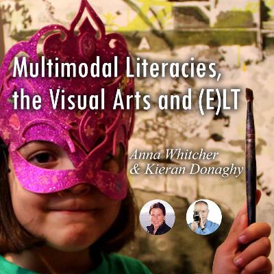Multimodal Literacies, the Visual Arts & ELT