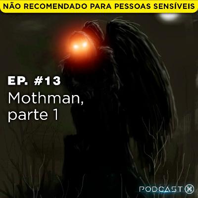 Ep. #13: Mothman, parte 1