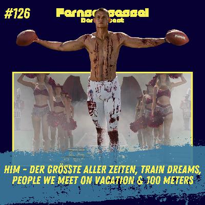 #126 - HIM - Der Grösste aller Zeiten, Train Dreams, People We Meet on Vacation & 100 METERS
