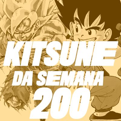 ESPECIAL Dragon Ball | Kitsune da Semana 200