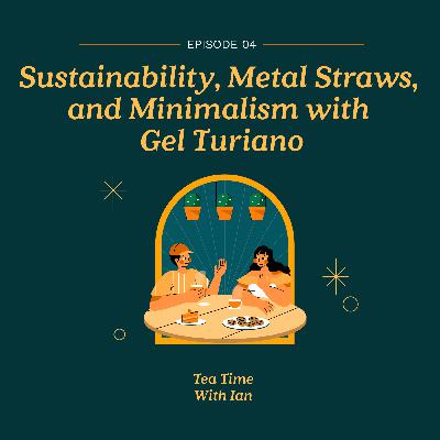 EP 4: Sustainability, Metal Straws, and Minimalism with Gel Turiano EP 4: Sustainability, Metal Straws, and Minimalism with Gel Turiano