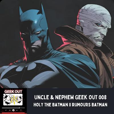 Uncle & Nephew Geek Out 008 Holy The Batman 2 Rumours, Batman