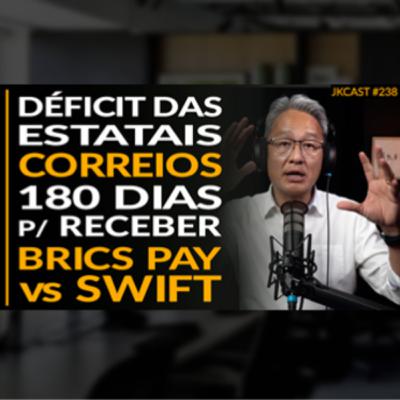 JK Cast #238 - Déficit das Estatais, Correios, 180 dias para Receber, BRICS Pay vs SWIFT