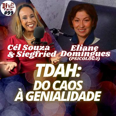 TDAH: DO CAOS À GENIALIDADE - Eliane Domigues - Divã Podcast #99 TDAH: DO CAOS À GENIALIDADE - Eliane Domigues - Divã Podcast #99