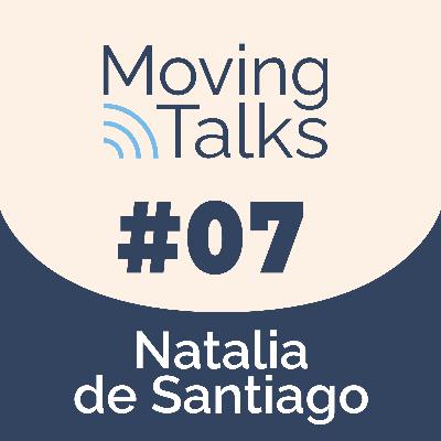 07. Moving Talks - Natalia de Santiago