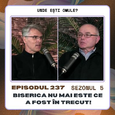 Unde Esti Omule 237 - Biserica nu mai este ce a fost in trecut! - cu Teofil Ciortuz