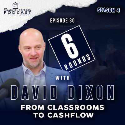 Episode 30 6 Rounds with David Dixon: From Classrooms to Cashflow