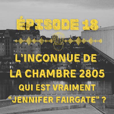 L'inconnue de la chambre 2805 : qui est vraiment "Jennifer Fairgate" ?