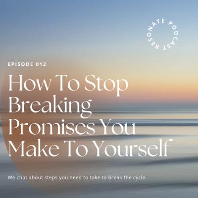 How to Stop Breaking Promises You Make to Yourself How to Stop Breaking Promises You Make to Yourself