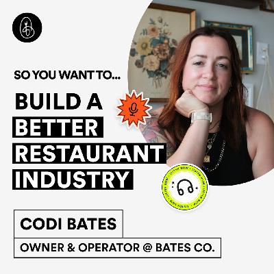 Codi Bates: So You Want to Build a Better Restaurant Industry?
