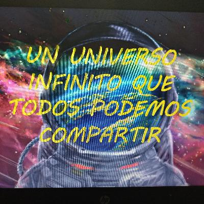 UN UNIVERSO INFINITO QUE TODOS PODEMOS COMPARTIR