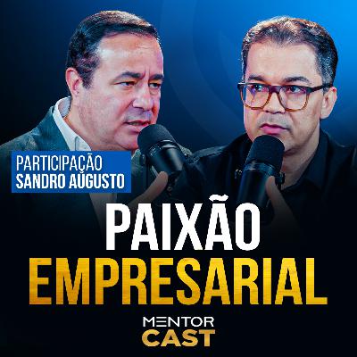 Como transformar a paixão em resultado no seu negócio l Mentor Cast #300