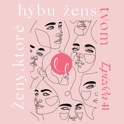 #41 - ŽENY KTORÉ HÝBU ŽENSTVOM
