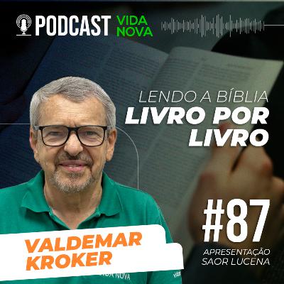 LENDO A BÍBLIA LIVRO POR LIVRO - VALDEMAR KROKER | PODCAST VIDA NOVA #87 LENDO A BÍBLIA LIVRO POR LIVRO - VALDEMAR KROKER | PODCAST VIDA NOVA #87