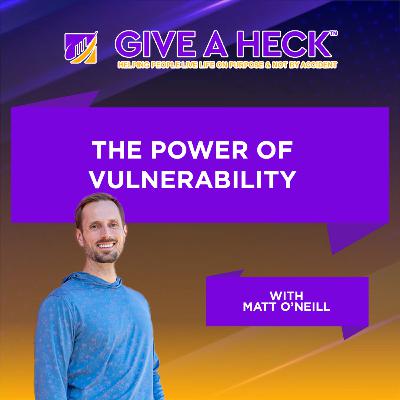 The Power of Vulnerability with Matt O'Neill