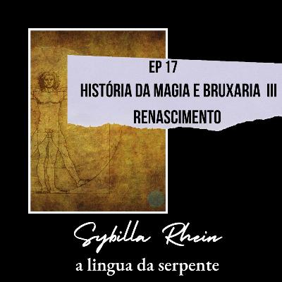 Ep.17 - História da magia e bruxaria IV - Renascimento