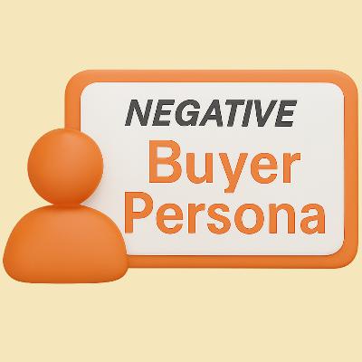 How Negative Buyer Personas Can Save Your Business