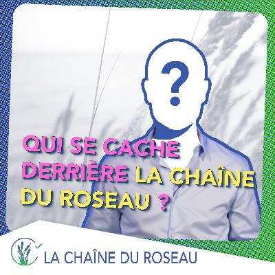Toute la vérité sur la Chaîne du Roseau