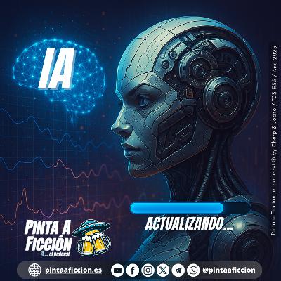 Episodio 55 - IA, Actualizando... - Pinta a Ficción