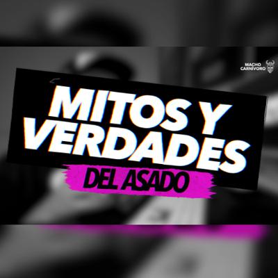 Mitos y Verdades del asado!!! - Episodio 3