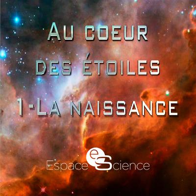 Au coeur des étoiles: Episode 1 - LA NAISSANCE