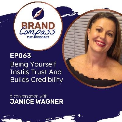EP063 | Being Yourself Instils Trust and Builds Credibility, with Janice Wagner