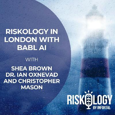 Riskology by Infortal: Episode 35 - Riskology in London with BABL AI