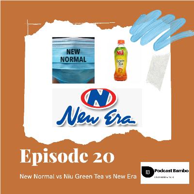Episode 20 - New Normal vs Niu Green Tea vs New Era