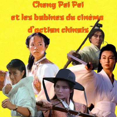 Les Bobines le Podcast : Cheng Pei Pei et les bobines du cinéma d'action chinois avec Nathalie Bittinger