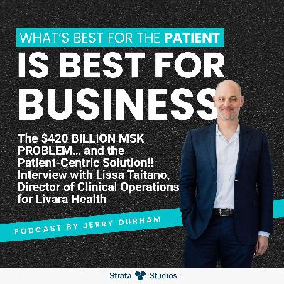 The $420 BILLION MSK PROBLEM… and the Patient-Centric Solution!! Interview with Lissa Taitano, Director of Clinical Operations for Livara Health