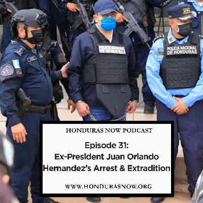 Ep. 31: Ex-President Juan Orlando Hernandez's Arrest and Extradition