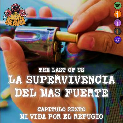 The last of us - La supervivencia del mas fuerte - Capítulo sexto