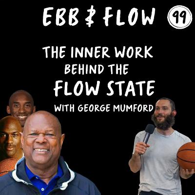 99: The Inner Work Behind The Flow State | George Mumford