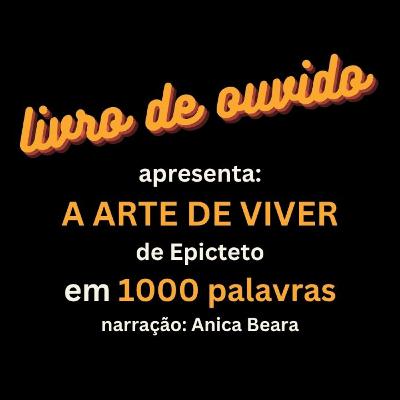 A Arte de Viver de Epicteto em 1000 Palavras Narração Anica Beara