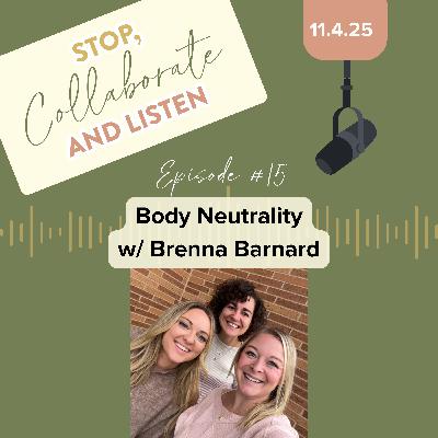 Ep 15: You Don’t Have to Love Your Body: The Case for Body Neutrality w/Brenna Barnard, LMHC