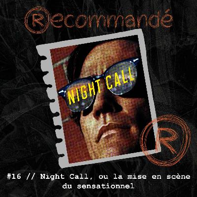 #16 // Night Call, ou la mise en scène du sensationnel