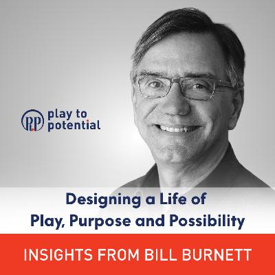 698: 106.00 Bill Burnett on Designing a Life of Play, Purpose and Possibility 698: 106.00 Bill Burnett on Designing a Life of Play, Purpose and Possibility