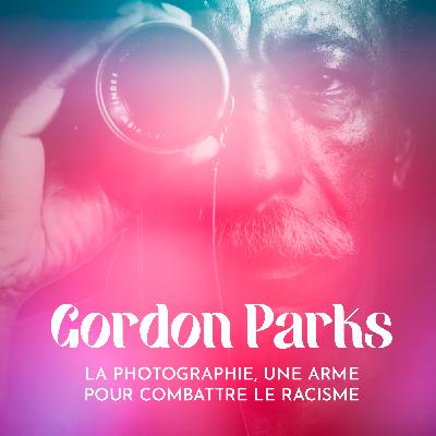 Gordon Parks : la photographie, le choix d'une arme pour combattre le racisme