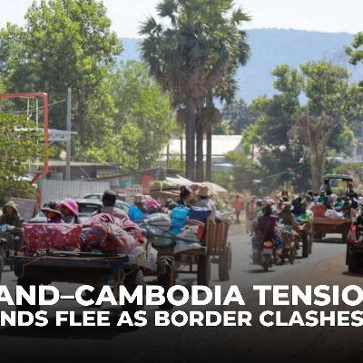 Thailand–Cambodia tensions: Thousands flee as border clashes reignite