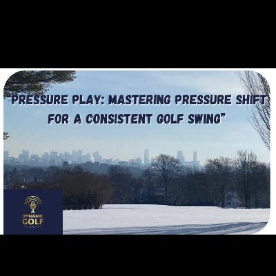 "Pressure Play: Mastering Pressure Shift For A Consistent Golf Swing"
