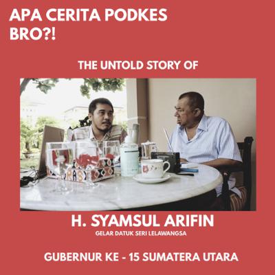 THE UNTOLD STORY OF H.SYAMSUL ARIFIN ( DARI CUCI SAMPAN SAMPAI JADI GUBERNUR)